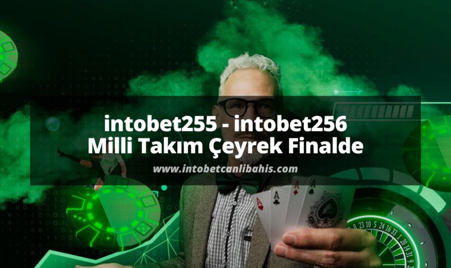 intobet255 – intobet256 Milli Takım Çeyrek Finalde